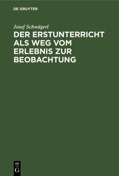 Der Erstunterricht als Weg vom Erlebnis zur Beobachtung (eBook, PDF) - Schwägerl, Josef