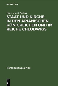 Staat und Kirche in den arianischen Königreichen und im Reiche Chlodwigs (eBook, PDF) - Schubert, Hans Von