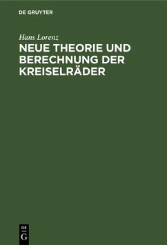 Neue Theorie und Berechnung der Kreiselräder (eBook, PDF) - Lorenz, Hans Neue Theorie und Berechnung der Kreiselräder (eBook, PDF) - Lorenz, Hans