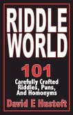 Riddle World: 101 Carefully Crafted Riddles, Puns, and Homonyms