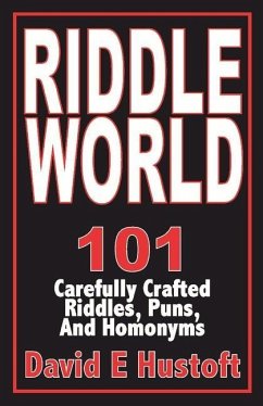 Riddle World: 101 Carefully Crafted Riddles, Puns, and Homonyms - Hustoft, David E.