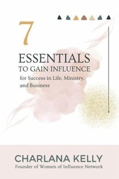 7 Essentials to Gain Influence for Success in Life, Ministry, and Business - Kelly, Charlana