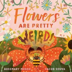 Flowers Are Pretty ... Weird! - Mosco, Rosemary