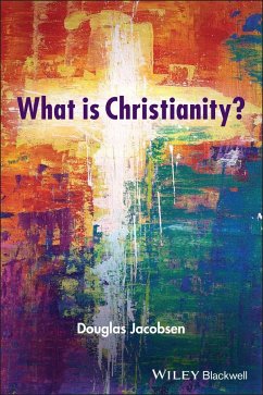 What is Christianity? - Jacobsen, Douglas (Messiah College, Grantham, USA)