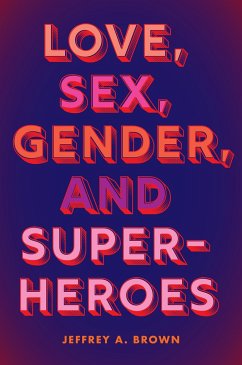 Love, Sex, Gender, and Superheroes - Brown, Jeffrey A