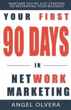 Your First 90 Days in Network Marketing - Olvera, Angel