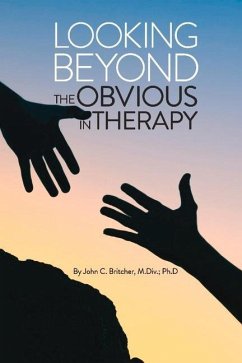 Looking Beyond the Obvious in Therapy - Britcher M. DIV Ph. D., John C.