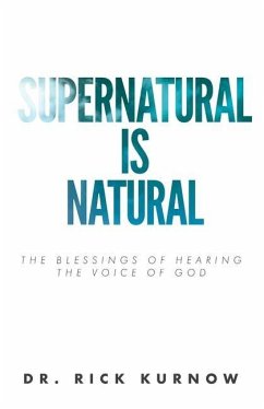 Supernatural is Natural: The Blessings of Hearing the Voice of God - Kurnow, Rick