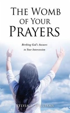 The Womb of Your Prayers: Birthing God's Answers to Your Intercession - Williams, Sylvia L.