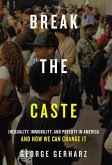 Break the Caste: Inequality, Immobility, and Poverty in America and How We Can Change It