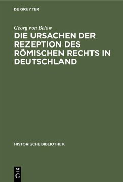 Die Ursachen der Rezeption des Römischen Rechts in Deutschland (eBook, PDF) - Below, Georg Von
