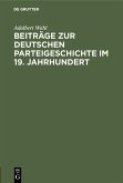 Beiträge zur Deutschen Parteigeschichte im 19. Jahrhundert (eBook, PDF) Beiträge zur Deutschen Parteigeschichte im 19. Jahrhundert (eBook, PDF)