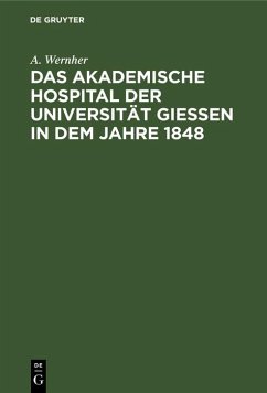 Das akademische Hospital der Universität Giessen in dem Jahre 1848 (eBook, PDF) - Wernher, A.