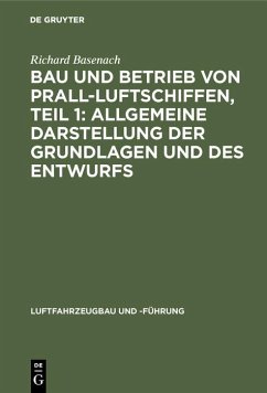 Bau und Betrieb von Prall-Luftschiffen, Teil 1: Allgemeine Darstellung der Grundlagen und des Entwurfs (eBook, PDF) - Basenach, Richard