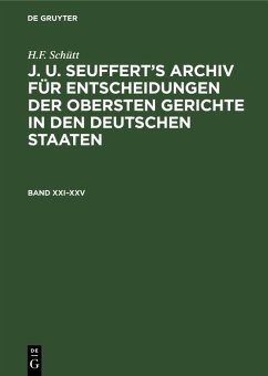 H.F. Schütt: J. A. Seuffert's Archiv für Entscheidungen der obersten Gerichte in den deutschen Staaten. Band XXI-XXV (eBook, PDF) - Schütt, H. F.
