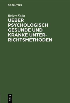 Ueber psychologisch gesunde und kranke Unterrichtsmethoden (eBook, PDF) - Kuhn, Robert