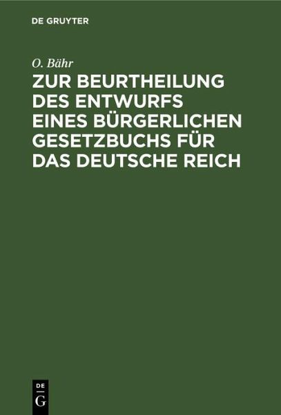 Zur Beurtheilung des Entwurfs eines bürgerlichen Gesetzbuchs für das Deutsche Reich (eBook, PDF) Zur Beurtheilung des Entwurfs eines bürgerlichen Gesetzbuchs für das Deutsche Reich (eBook, PDF)
