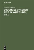 Die Orgel unserer Zeit in Wort und Bild (eBook, PDF)