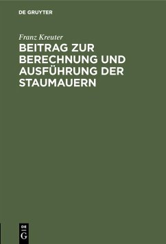 Beitrag zur Berechnung und Ausführung der Staumauern (eBook, PDF) - Kreuter, Franz