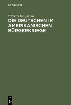 Die Deutschen im amerikanischen Bürgerkriege (eBook, PDF) - Kaufmann, Wilhelm