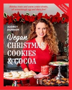 Vegan Christmas Cookies and Cocoa (Expanded Second Edition): Holiday Treats and Warm Winter Drinks, All Astonishingly Egg and Dairy-Free! - Dunham, Audrey