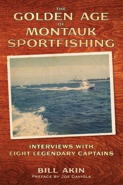 The Golden Age of Montauk Sportfishing: Interviews with Eight Legendary Captains - Akin, Bill