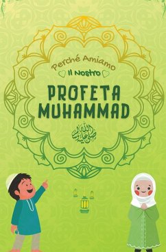 Perché Amiamo il nostro Profeta Muhammad - Islamiche, Libri Di Storie