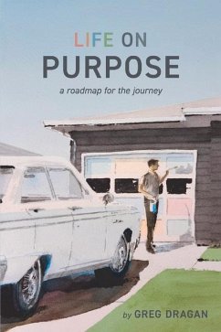 Life on Purpose: A Roadmap for the Journey - Dragan, Greg