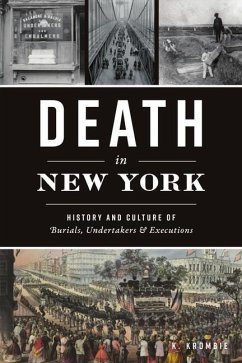 Death in New York: History and Culture of Burials, Undertakers and Executions - Krombie, K.