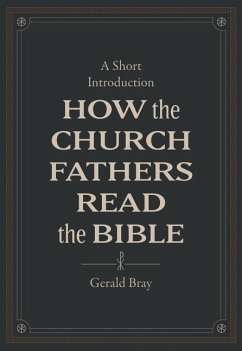 How the Church Fathers Read the Bible - Bray, Gerald