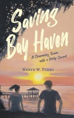 Saving Bay Haven: A Charming Town with a Dirty Secret - Tunks, Karyn W.