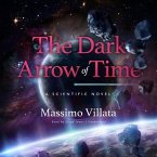 The Dark Arrow of Time Lib/E: A Scientific Novel