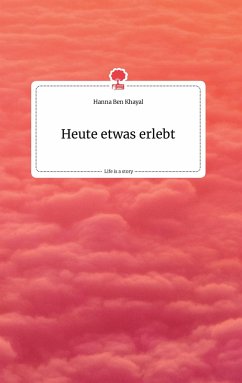 Heute etwas erlebt. Life is a Story - story.one - Ben Khayal, Hanna