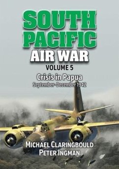 South Pacific Air War Volume 5 - Claringbould, Michael; Ingman, Peter