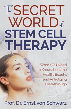 The Secret World of Stem Cell Therapy - Schwarz, Ernst von