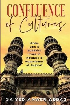 Confluence of Cultures: Hindu, Jain & Buddhist Icons in Mosques & Mausoleums of Gujarat - Saiyed Anwer Abbas