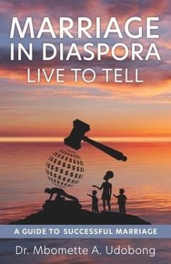 Marriage in Diaspora Live to Tell: A Guide to Successful Marriage - Udobong, Mbomette A.