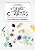 A Beginner's Guide to Chakras: Open the Path to Positivity, Wellness and Purpose