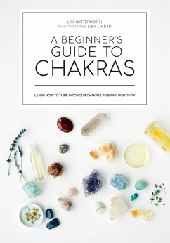 A Beginner's Guide to Chakras: Open the Path to Positivity, Wellness and Purpose - Butterworth, Lisa