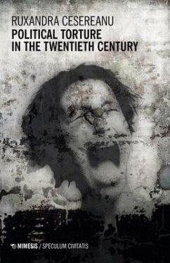 Political Torture in the Twentieth Century - Ruxandra, Cesereanu