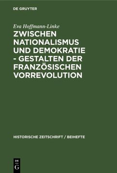 Zwischen Nationalismus und Demokratie - Gestalten der Französischen Vorrevolution (eBook, PDF) - Hoffmann-Linke, Eva