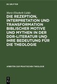 Die Rezeption, Interpretation und Transformation biblischer Motive und Mythen in der DDR-Literatur und ihre Bedeutung für die Theologie (eBook, PDF)
