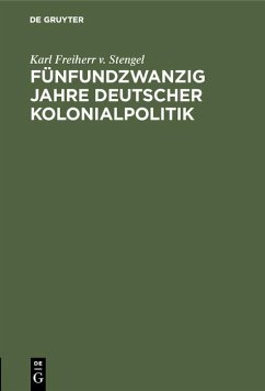 Fünfundzwanzig Jahre deutscher Kolonialpolitik (eBook, PDF) - Stengel, Karl Freiherr v.