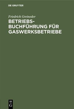 Betriebsbuchführung für Gaswerksbetriebe (eBook, PDF) - Greineder, Friedrich