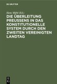 Die Überleitung Preußens in das konstitutionelle System durch den zweiten Vereinigten Landtag (eBook, PDF) Die Überleitung Preußens in das konstitutionelle System durch den zweiten Vereinigten Landtag (eBook, PDF)