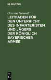 Leitfaden für den Unterricht des Infanteristen und Jägers der Königlich Bayerischen Armee (eBook, PDF)
