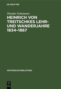 Heinrich von Treitschkes Lehr- und Wanderjahre 1834-1867 (eBook, PDF) - Schiemann, Theodor