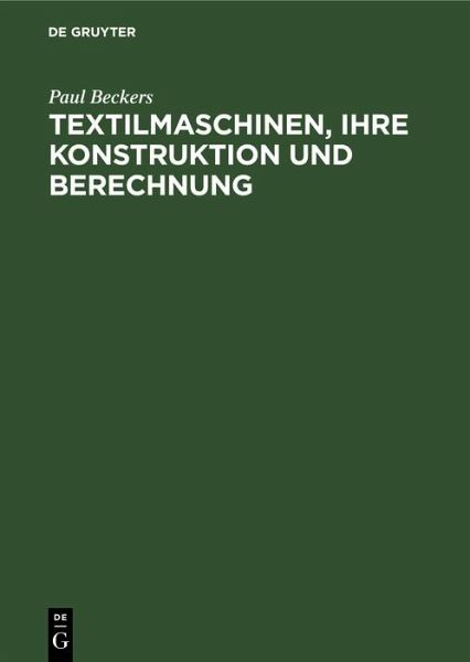 Textilmaschinen, ihre Konstruktion und Berechnung (eBook, PDF) Textilmaschinen, ihre Konstruktion und Berechnung (eBook, PDF)