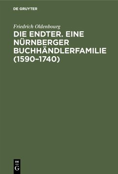 Die Endter. Eine Nürnberger Buchhändlerfamilie (1590-1740) (eBook, PDF) - Oldenbourg, Friedrich