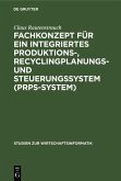 Fachkonzept für ein integriertes Produktions-, Recyclingplanungs- und Steuerungssystem (PRPS-System) (eBook, PDF)